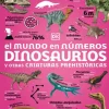 El mundo en números. Dinosaurios y otras criaturas prehistóricas
